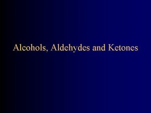 Alcohols Aldehydes and Ketones Introduction 3 most common