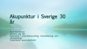 Akupunktur i Sverige 30 r Rolf Nordemar Docent