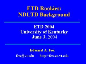 ETD Rookies NDLTD Background ETD 2004 University of