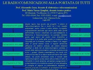 LE RADIOCOMUNICAZIONI ALLA PORTATA DI TUTTI Prof Alessandro