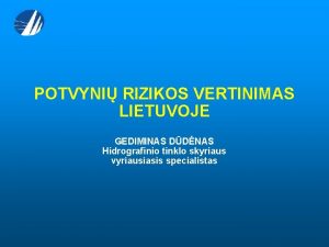 POTVYNI RIZIKOS VERTINIMAS LIETUVOJE GEDIMINAS DDNAS Hidrografinio tinklo