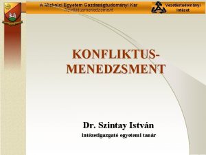 A Miskolci Egyetem Gazdasgtudomnyi Kar Konfliktusmenedzsment Vezetstudomnyi Intzet