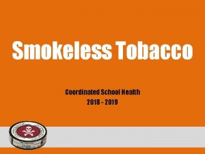 Smokeless Tobacco Coordinated School Health 2018 2019 Forms