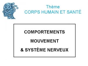 Thme CORPS HUMAIN ET SANT COMPORTEMENTS MOUVEMENT SYSTME