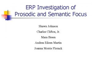 ERP Investigation of Prosodic and Semantic Focus Shawn