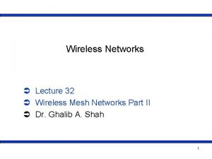 Wireless Networks Lecture 32 Wireless Mesh Networks Part