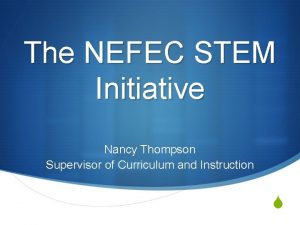 The NEFEC STEM Initiative Nancy Thompson Supervisor of