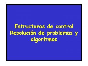 Estructuras de control Resolucin de problemas y algoritmos