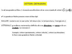 VETTORI DEFINIZIONI Se ad una grandezza fisica G