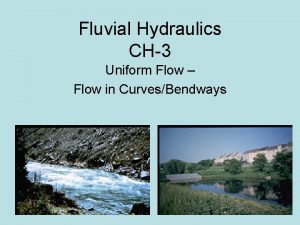 Fluvial Hydraulics CH3 Uniform Flow Flow in CurvesBendways