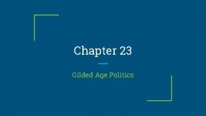 Chapter 23 Gilded Age Politics Gilded Age Term