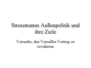 Stresemanns Auenpolitik und ihre Ziele Versuche den Versailler