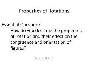 Properties of Rotations Essential Question How do you