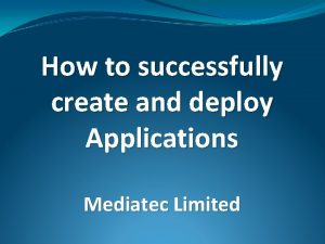 How to successfully create and deploy Applications Mediatec