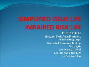 SIMPLIFIED ISSUE LIFE IMPAIRED RISK LIFE PRESENTED BY