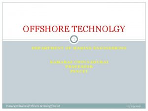 OFFSHORE TECHNOLGY 1 DEPARTMENT OF MARINE ENGINEERING KAMARAJ