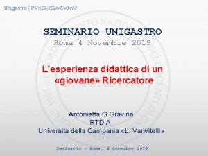SEMINARIO UNIGASTRO Roma 4 Novembre 2019 Lesperienza didattica