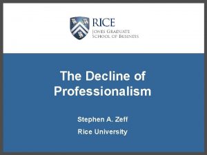 The Decline of Professionalism Stephen A Zeff Rice