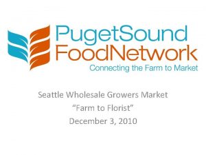 Seattle Wholesale Growers Market Farm to Florist December