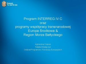 Program INTERREG IV C oraz programy wsppracy transnarodowej