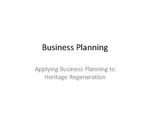 Business Planning Applying Business Planning to Heritage Regeneration