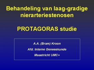 Behandeling van laaggradige nierarteriestenosen PROTAGORAS studie A A