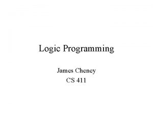 Logic Programming James Cheney CS 411 Functional Programming