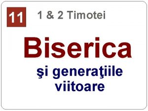 11 1 2 Timotei Biserica i generaiile viitoare