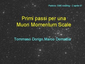 Padova CMS meeting 2 aprile 07 Primi passi