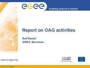 Enabling Grids for Escienc E Report on OAG