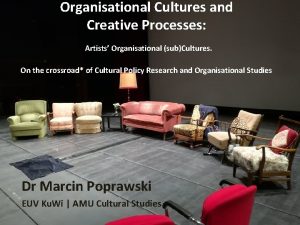 Organisational Cultures and Creative Processes Artists Organisational subCultures
