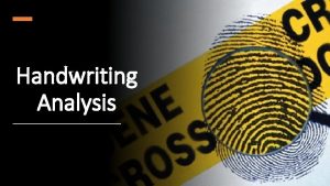 Handwriting Analysis Handwriting analysis can be used in