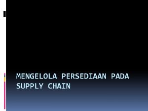 MENGELOLA PERSEDIAAN PADA SUPPLY CHAIN Mengurangi kesalahan persediaan