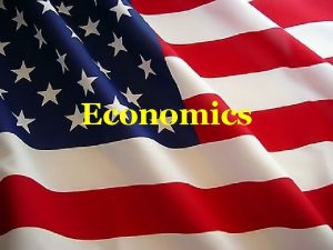 Economics What is Economics Economics the study of