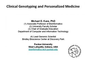 Clinical Genotyping and Personalized Medicine Michael D Kane