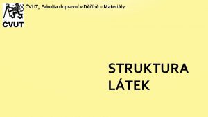 VUT Fakulta dopravn v Dn Materily STRUKTURA LTEK