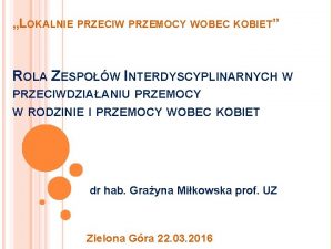 LOKALNIE PRZECIW PRZEMOCY WOBEC KOBIET ROLA ZESPOW INTERDYSCYPLINARNYCH