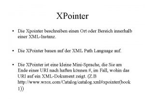 XPointer Die Xpointer beschreiben einen Ort oder Bereich