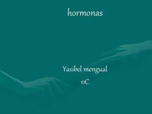 hormonas Yasibel mengual 11 C Las hormonas son