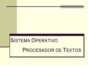 SISTEMA OPERATIVO PROCESADOR DE TEXTOS SOFTWARE El primer