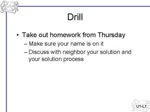 Drill Take out homework from Thursday Make sure