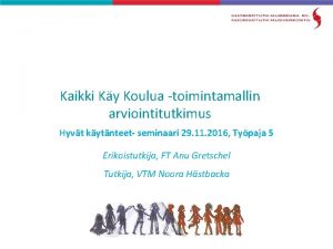 Kaikki Ky Koulua toimintamallin arviointitutkimus Hyvt kytnteet seminaari