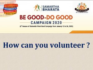 How can you volunteer BE GOOD DO GOOD