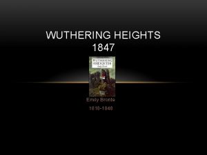 WUTHERING HEIGHTS 1847 Emily Bronte 1818 1848 UNIT