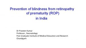 Prevention of blindness from retinopathy of prematurity ROP