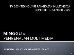 TV 203 TEKNOLOGI RANGKAIAN MULTIMEDIA SEMESTER DISEMBER 2009