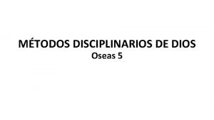 MTODOS DISCIPLINARIOS DE DIOS Oseas 5 QU ESTABA