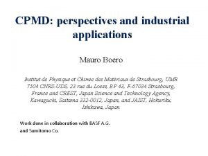 CPMD perspectives and industrial applications Mauro Boero Institut