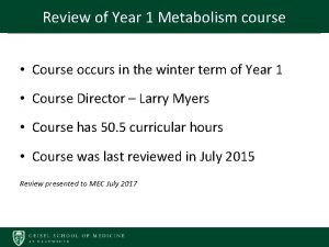 Review of Year 1 Metabolism course Course occurs