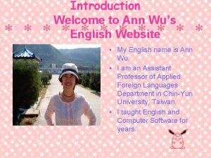 Introduction Welcome to Ann Wus English Website Im
